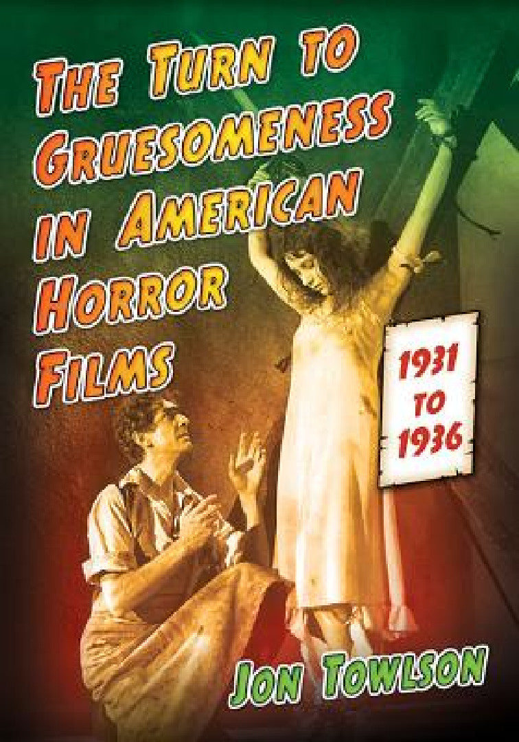 Buy The Turn to Gruesomeness in American Horror Films, 1931-1936 (English, Jon Towlson) Online at Best Price - BookBajar