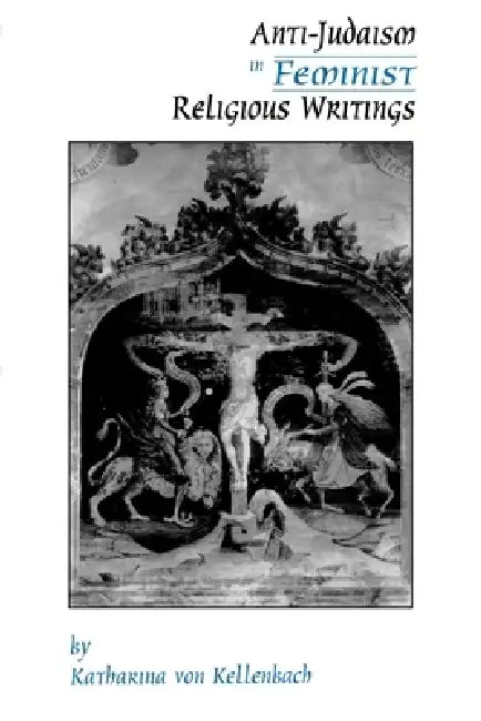 Buy Anti-Judaism in Feminist Religious Writings (English, Katharina Von Kellenbach | Katharina Von Kellenbach) Online at Best Price - BookBajar