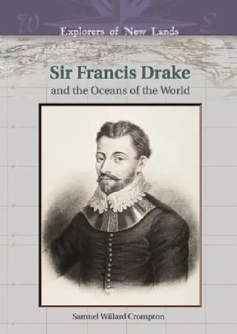 Buy Sir Francis Drake and the Oceans of the World (English, Samuel Willard Crompton | William H. Goetzmann) Online at Best Price - BookBajar