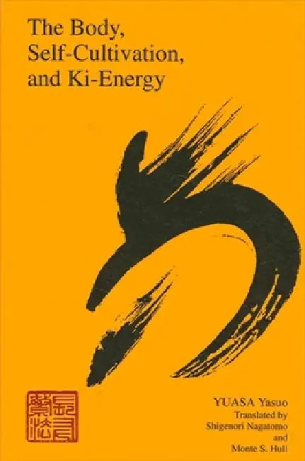 Buy The Body, Self-Cultivation, and Ki-Energy (English, Yasuo Yuasa | Shigenori Nagatomo | Monte S. Hull) Online at Best Price - BookBajar