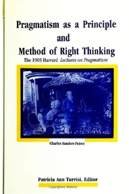 Buy Pragmatism as a Principle and Method of Right Thinking (English, Charles Sanders Peirce | Patricia Ann Turrisi) Online at Best Price - BookBajar