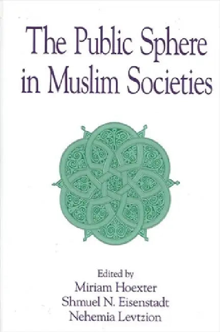 Buy The Public Sphere in Muslim Societies (English, Miriam Hoexter | Shmuel N. Eisenstadt | Nehemia Levtzion) Online at Best Price - BookBajar