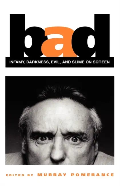 Buy Bad: Infamy, Darkness, Evil, and Slime on Screen (English, Murray Pomerance) Online at Best Price - BookBajar