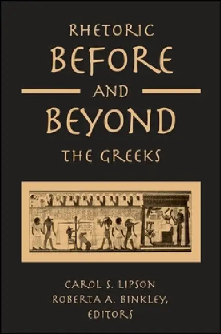 Buy Rhetoric Before and Beyond the Greeks (English, Carol S. Lipson | Roberta A. Binkley) Online at Best Price - BookBajar