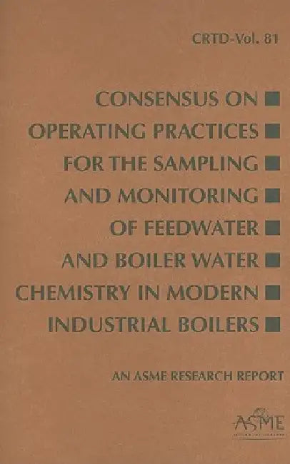 Buy Consensus on Operating Practices for the Sampling and Monitoring of Feedwater and Boiler Water Chemi (English, Asme) Online at Best Price - BookBajar