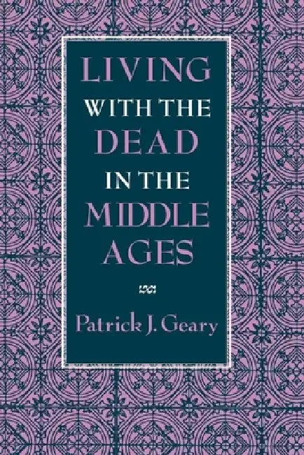 Buy Living with the Dead in the Middle Ages (English, Patrick J. Geary) Online at Best Price - BookBajar