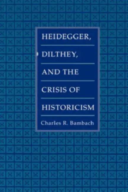 Buy Heidegger, Dilthey, and the Crisis of Historicism (English, Charles R. Bambach) Online at Best Price - BookBajar