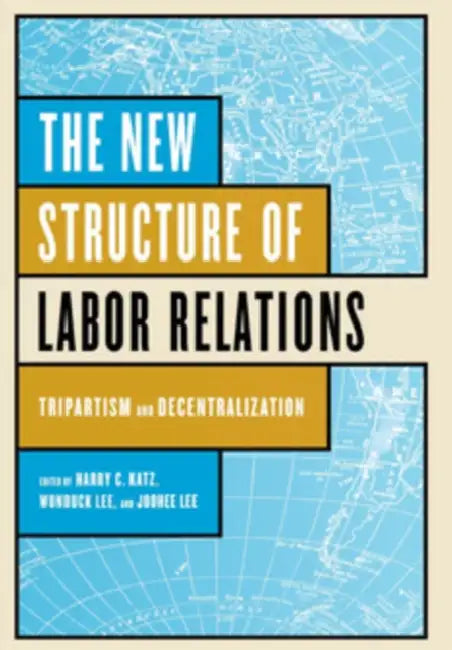 Buy The New Structure of Labor Relations (English, Harry C. Katz | Wonduck Lee | Joohee Lee) Online at Best Price - BookBajar