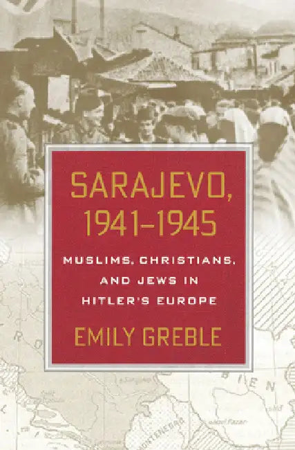 Buy Sarajevo, 1941-1945 (English, Emily Greble) Online at Best Price - BookBajar