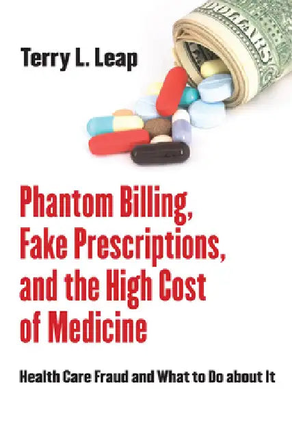 Buy Phantom Billing, Fake Prescriptions, and the High Cost of Medicine (English, Terry L. Leap) Online at Best Price - BookBajar