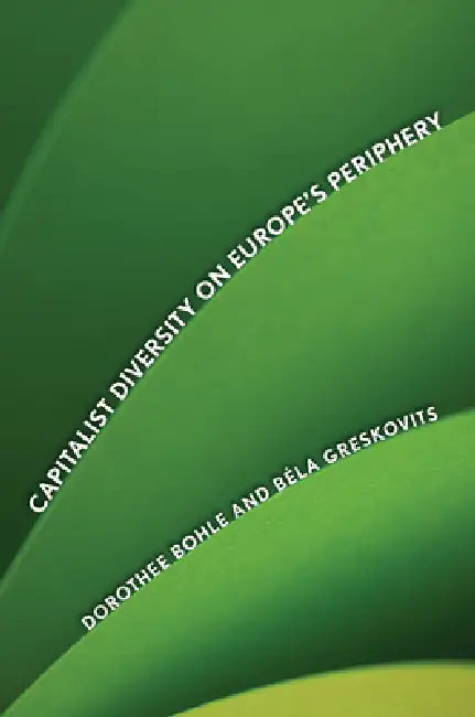 Buy Capitalist Diversity on Europe's Periphery (English, Dorothee Bohle | Bela Greskovits) Online at Best Price - BookBajar
