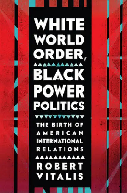 Buy White World Order, Black Power Politics (English, Robert Vitalis) Online at Best Price - BookBajar