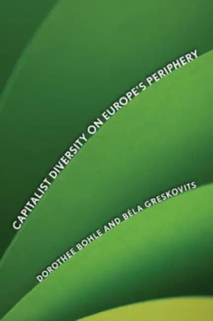 Buy Capitalist Diversity on Europe's Periphery (English, Dorothee Bohle | Bela Greskovits) Online at Best Price - BookBajar