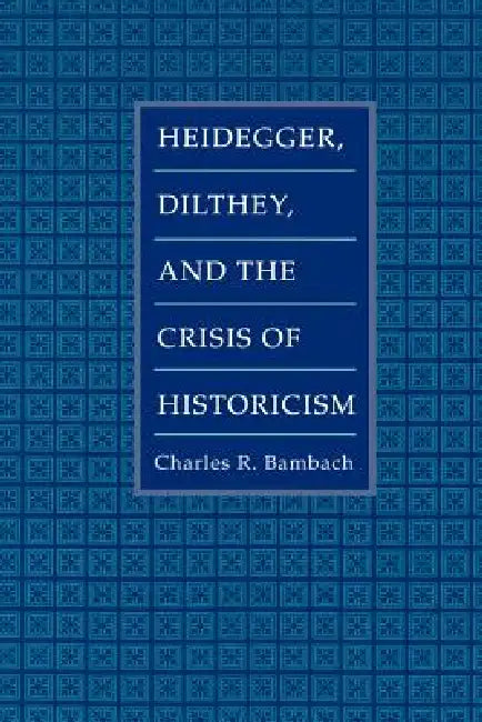 Buy Heidegger, Dilthey, and the Crisis of Historicism (English, Charles R. Bambach) Online at Best Price - BookBajar