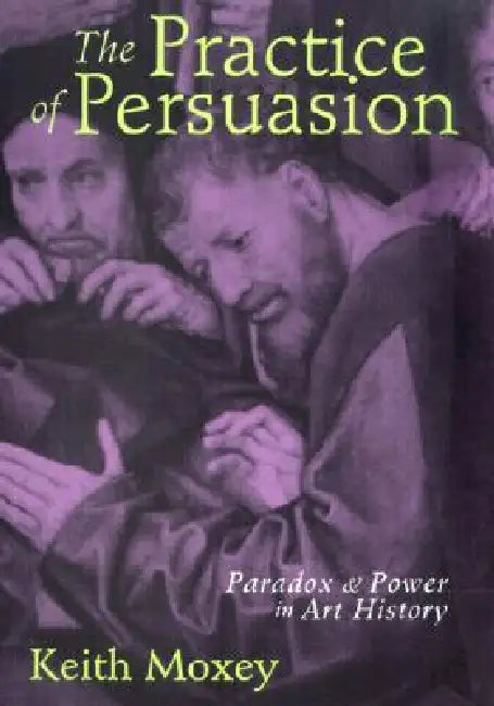 Buy The Practice of Persuasion (English, Keith Moxey) Online at Best Price - BookBajar