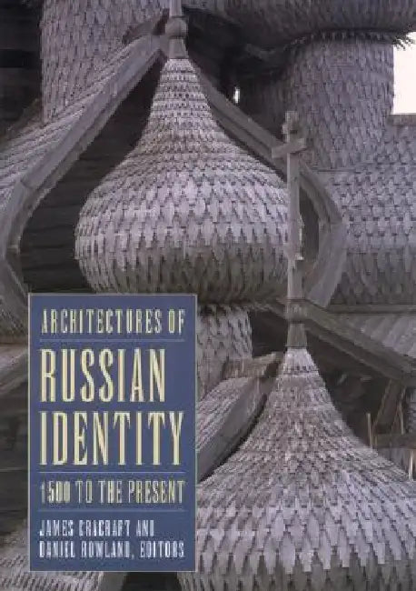 Buy Architectures of Russian Identity, 1500 to the Present (English, James Cracraft | Daniel B. Rowland) Online at Best Price - BookBajar
