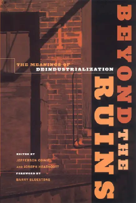 Buy Beyond the Ruins (English, Jefferson Cowie | Joseph Heathcott | Barry Bluestone) Online at Best Price - BookBajar