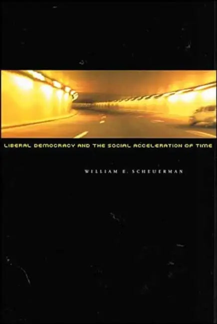 Buy Liberal Democracy and the Social Acceleration of Time (English, William E. Scheuerman) Online at Best Price - BookBajar