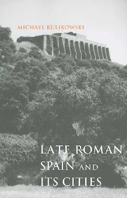 Buy Late Roman Spain and Its Cities (English, Michael Kulikowski) Online at Best Price - BookBajar