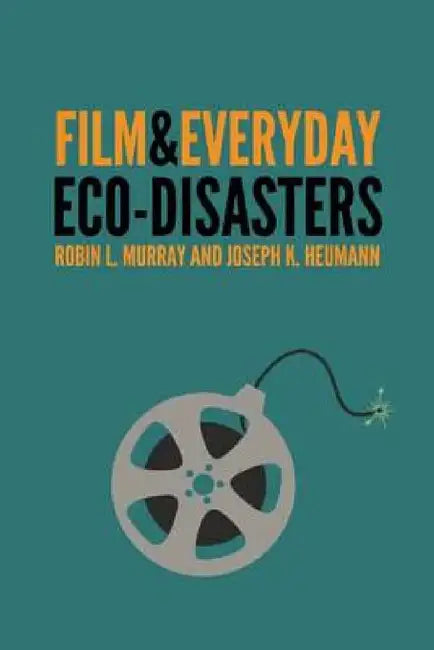 Buy Film & Everyday Eco-Disasters (English, Robin L. Murray | Joseph K. Heumann) Online at Best Price - BookBajar