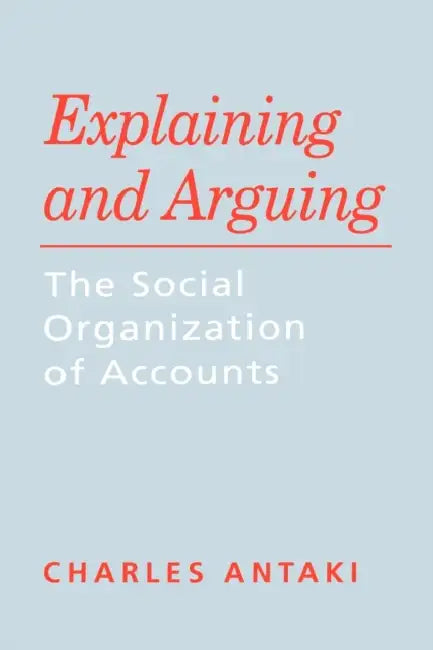 Buy Explaining and Arguing (English, Charles Antaki) Online at Best Price - BookBajar