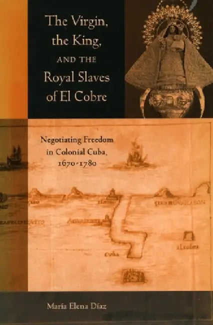 Buy The Virgin, the King, and the Royal Slaves of El Cobre (English, Maria Elena Diaz) Online at Best Price - BookBajar