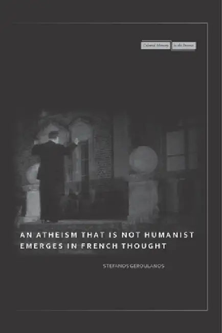 Buy An Atheism That Is Not Humanist Emerges in French Thought (English, Stefanos Geroulanos) Online at Best Price - BookBajar