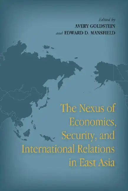 Buy The Nexus of Economics, Security, and International Relations in East Asia (English, Avery Goldstein | Edward D. Mansfield) Online at Best Price - BookBajar