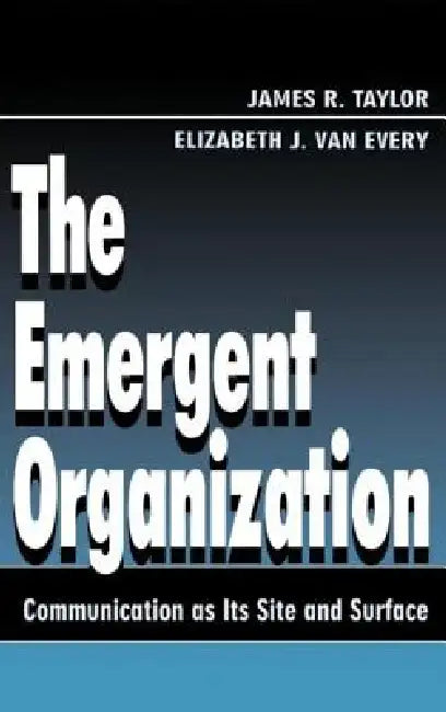 Buy The Emergent Organization (English, James R. Taylor | Elizabeth J. Van Every) Online at Best Price - BookBajar
