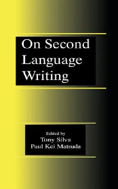 Buy On Second Language Writing (English, Tony Silva | Paul Kei Matsuda) Online at Best Price - BookBajar
