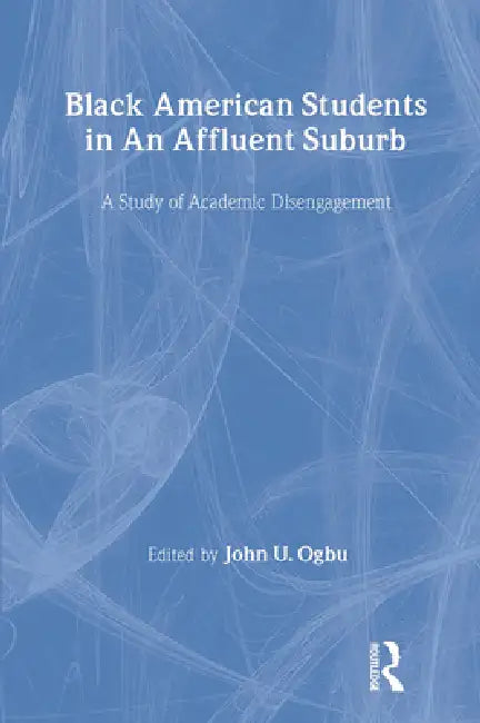 Buy Black American Students in An Affluent Suburb (English, John U. Ogbu) Online at Best Price - BookBajar