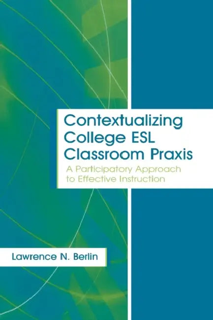 Buy Contextualizing College ESL Classroom Praxis (English, Lawrence N. Berlin) Online at Best Price - BookBajar