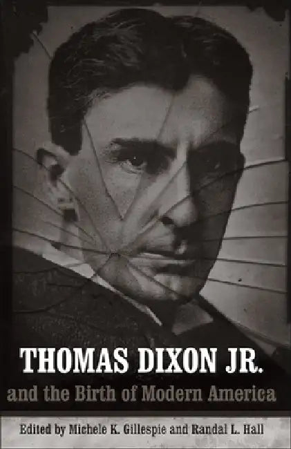 Buy Thomas Dixon Jr. and the Birth of Modern America (English, Michele K. Gillespie | Randal L. Hall | Charlene Regester) Online at Best Price - BookBajar