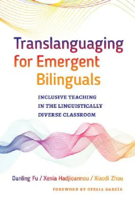 Buy Translanguaging for Emergent Bilinguals (English, Danling Fu | Xenia Hadjioannou | Xiaodi Zhou) Online at Best Price - BookBajar