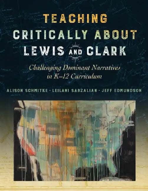 Buy Teaching Critically about Lewis and Clark (English, Alison Schmitke | Leilani Sabzalian | Jeff Edmundson) Online at Best Price - BookBajar