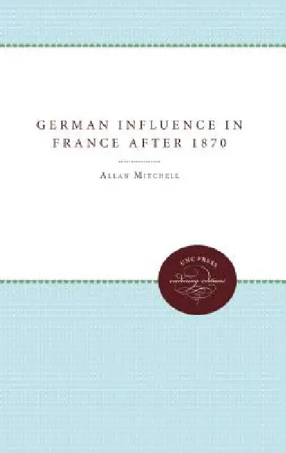 Buy The German Influence in France after 1870 (English, Allan Mitchell) Online at Best Price - BookBajar