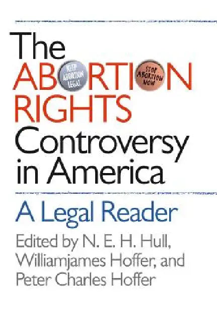 Buy Abortion Rights Controversy in America (English, N. E. H. Hull | Williamjames Hoffer | Peter Charles Hoffer) Online at Best Price - BookBajar