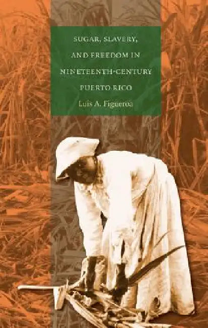 Buy Sugar, Slavery, and Freedom in Nineteenth-Century Puerto Rico (English, Luis A. Figueroa) Online at Best Price - BookBajar
