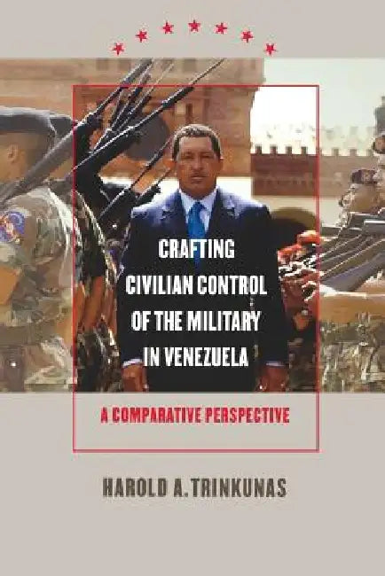 Buy Crafting Civilian Control of the Military in Venezuela (English, Harold A. Trinkunas) Online at Best Price - BookBajar