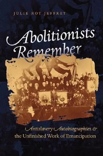 Buy Abolitionists Remember (English, Julie Roy Jeffrey) Online at Best Price - BookBajar