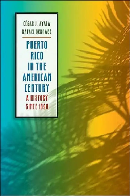 Buy Puerto Rico in the American Century (English, César J. Ayala | Rafael Bernabe) Online at Best Price - BookBajar