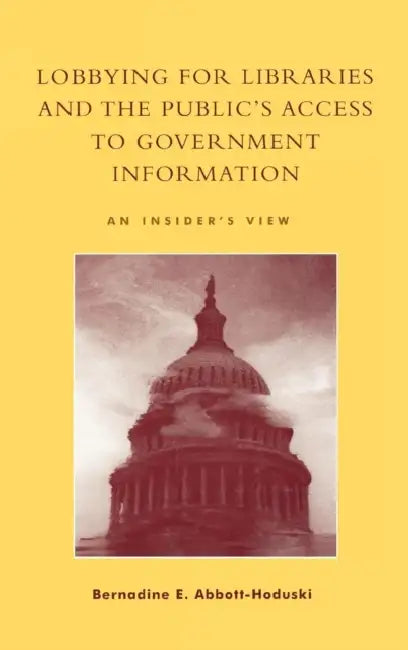 Buy Lobbying for Libraries and the Public's Access to Government Information (English, Bernadine E. Abbott-Hoduski | Senator Paul Simon) Online at Best Price - BookBajar