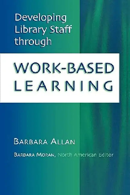 Buy Developing Library Staff Through Work-Based Learning (English, Barbara Allan | Barbara Moran) Online at Best Price - BookBajar
