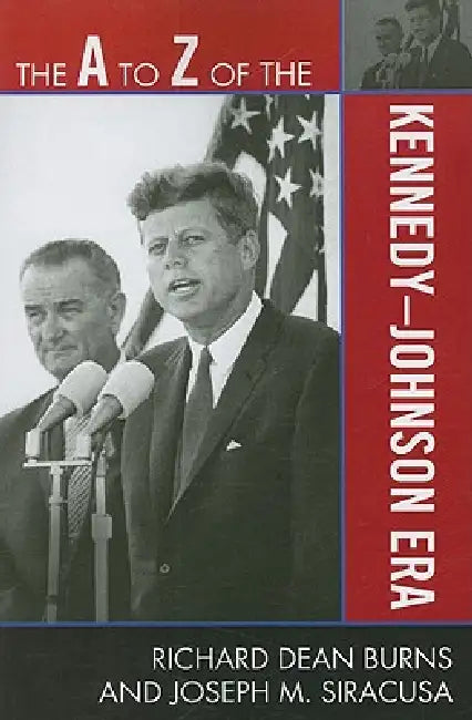 Buy The A to Z of the Kennedy-Johnson Era (English, Richard Dean Burns | Joseph M. Siracusa) Online at Best Price - BookBajar