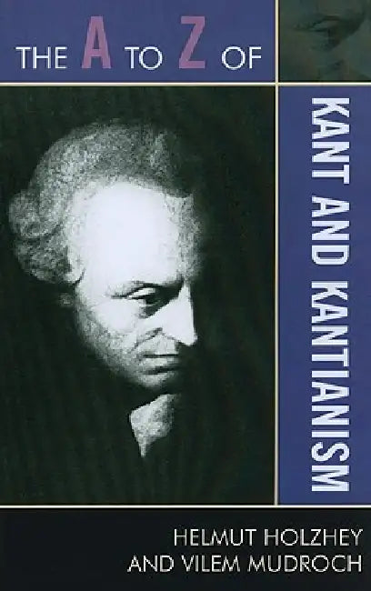 Buy The A to Z of Kant and Kantianism (English, Helmut Holzhey | Vilem Mudroch) Online at Best Price - BookBajar