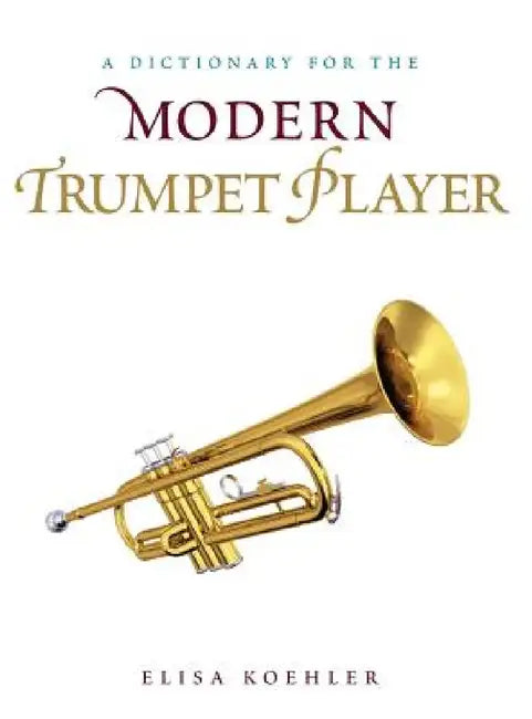 Buy Dictionary for the Modern Trumpet Player (English, Elisa Koehler) Online at Best Price - BookBajar
