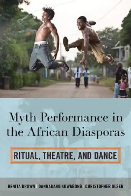 Buy Myth Performance in the African Diasporas (English, Benita Brown | Dannabang Kuwabong | Christopher Olsen) Online at Best Price - BookBajar