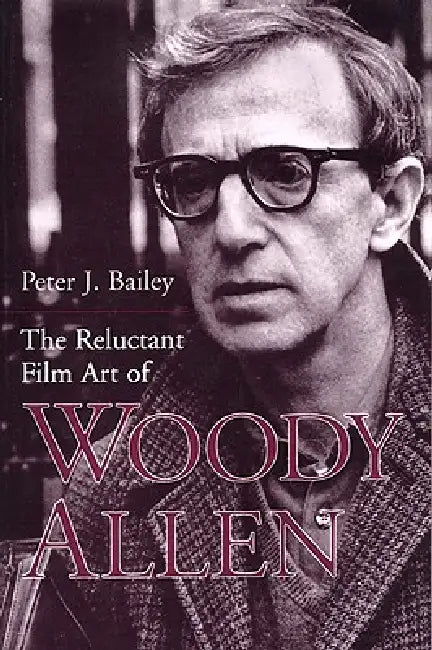 Buy The Reluctant Film Art of Woody Allen (English, Peter J. Bailey) Online at Best Price - BookBajar
