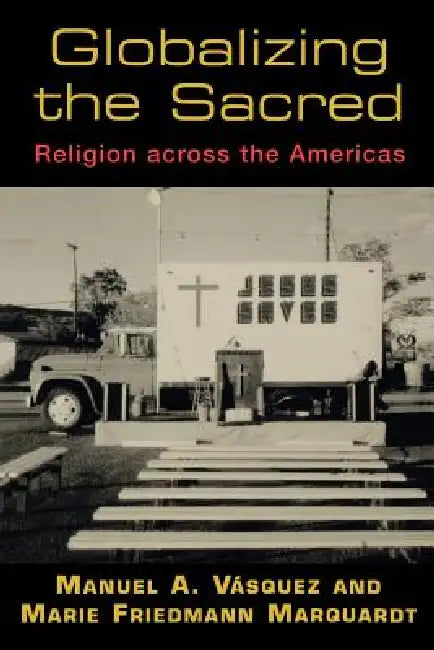 Buy Globalizing the Sacred (English, Manuel A. Vásquez | Marie F. Marquardt) Online at Best Price - BookBajar