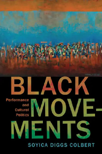 Buy Black Movements (English, Soyica Diggs Colbert) Online at Best Price - BookBajar